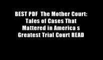 BEST PDF  The Mother Court: Tales of Cases That Mattered in America s Greatest Trial Court READ