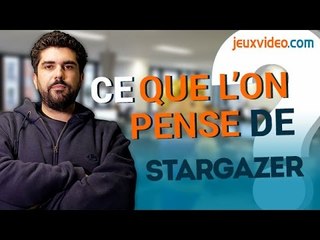 Les coulisses de Jeuxvideo.com : Ce que l'on pense de Stargazer