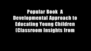 Popular Book  A Developmental Approach to Educating Young Children (Classroom Insights from
