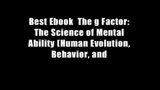 Best Ebook  The g Factor: The Science of Mental Ability (Human Evolution, Behavior, and