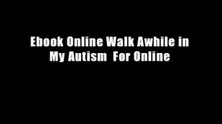 Ebook Online Walk Awhile in My Autism  For Online