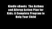 Kindle eBooks  The Asthma and Allergy Action Plan for Kids: A Complete Program to Help Your Child