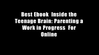 Best Ebook  Inside the Teenage Brain: Parenting a Work in Progress  For Online