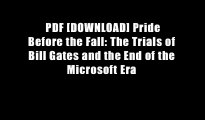 PDF [DOWNLOAD] Pride Before the Fall: The Trials of Bill Gates and the End of the Microsoft Era