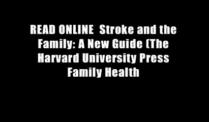 READ ONLINE  Stroke and the Family: A New Guide (The Harvard University Press Family Health