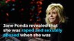 Jane Fonda: 'I've been raped, I've been sexually abused'