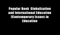 Popular Book  Globalization and International Education (Contemporary Issues in Education