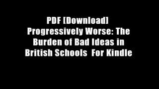PDF [Download]  Progressively Worse: The Burden of Bad Ideas in British Schools  For Kindle