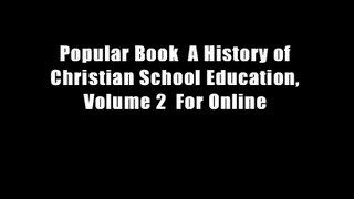 Popular Book  A History of Christian School Education, Volume 2  For Online