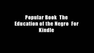 Popular Book  The Education of the Negro  For Kindle