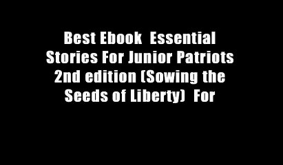 Best Ebook  Essential Stories For Junior Patriots 2nd edition (Sowing the Seeds of Liberty)  For