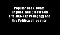 Popular Book  Beats, Rhymes, and Classroom Life: Hip-Hop Pedagogy and the Politics of Identity