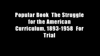 Popular Book  The Struggle for the American Curriculum, 1893-1958  For Trial