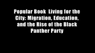 Popular Book  Living for the City: Migration, Education, and the Rise of the Black Panther Party