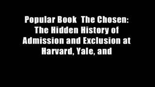 Popular Book  The Chosen: The Hidden History of Admission and Exclusion at Harvard, Yale, and