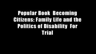 Popular Book  Becoming Citizens: Family Life and the Politics of Disability  For Trial
