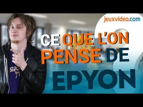 Dans les coulisses de Jeuxvideo.com : Ce que l'on pense d'Epyon