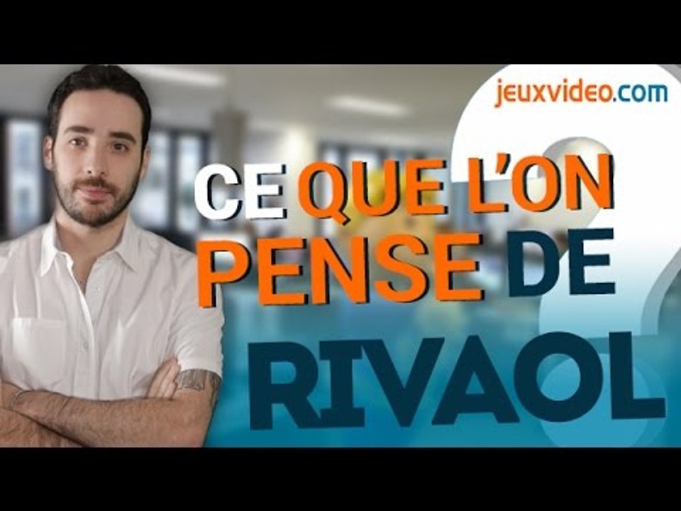 Dans les coulisses de Jeuxvideo.com : Ce que l'on pense de Rivaol