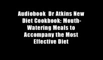 Audiobook  Dr Atkins New Diet Cookbook: Mouth-Watering Meals to Accompany the Most Effective Diet