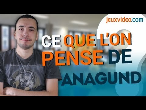 Dans les coulisses de jeuxvideo.com : Ce que l'on pense d'Anagund