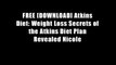 FREE [DOWNLOAD] Atkins Diet: Weight Loss Secrets of the Atkins Diet Plan Revealed Nicole