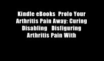 Kindle eBooks  Prolo Your Arthritis Pain Away: Curing Disabling   Disfiguring Arthritis Pain With