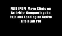 FREE [PDF]  Mayo Clinic on Arthritis: Conquering the Pain and Leading an Active Life READ PDF