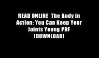 READ ONLINE  The Body in Action: You Can Keep Your Joints Young PDF [DOWNLOAD]
