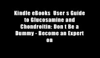 Kindle eBooks  User s Guide to Glucosamine and Chondroitin: Don t Be a Dummy - Become an Expert on