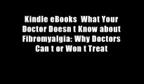 Kindle eBooks  What Your Doctor Doesn t Know about Fibromyalgia: Why Doctors Can t or Won t Treat