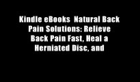 Kindle eBooks  Natural Back Pain Solutions: Relieve Back Pain Fast, Heal a Herniated Disc, and
