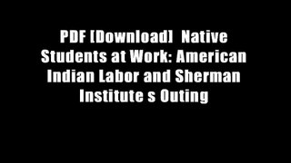 PDF [Download]  Native Students at Work: American Indian Labor and Sherman Institute s Outing