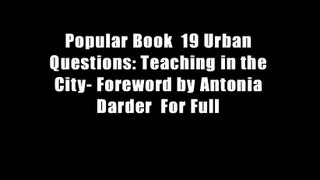 Popular Book  19 Urban Questions: Teaching in the City- Foreword by Antonia Darder  For Full