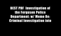BEST PDF  Investigation of the Ferguson Police Department: w/ Memo Re: Criminal Investigation into