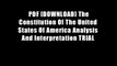 PDF [DOWNLOAD] The Constitution Of The United States Of America Analysis And Interpretation TRIAL