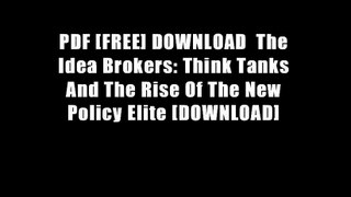 PDF [FREE] DOWNLOAD  The Idea Brokers: Think Tanks And The Rise Of The New Policy Elite [DOWNLOAD]