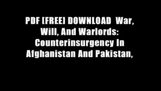 PDF [FREE] DOWNLOAD  War, Will, And Warlords: Counterinsurgency In Afghanistan And Pakistan,