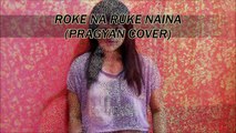 Roke Na Ruke Naina (Arijit Singh) Badrinath Ki Dulhania Female Song cover by Pragyan(720p)