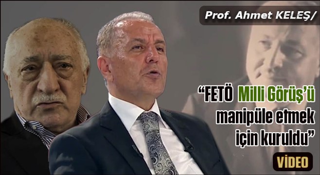 Ahmet Keleş Fetö Milli Görüş ve Erbakan'ın önünü kesmek için kuruldu
