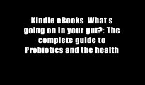 Kindle eBooks  What s going on in your gut?: The complete guide to Probiotics and the health