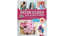 Neues nähen aus alten Sachen: Pfiffige Upcycling-Ideen von Deko bis Mode. Mit Schnittmustern zum Downloaden (Alles handg