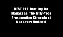 BEST PDF  Battling for Manassas: The Fifty-Year Preservation Struggle at Manassas National