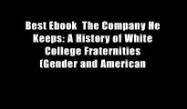 Best Ebook  The Company He Keeps: A History of White College Fraternities (Gender and American