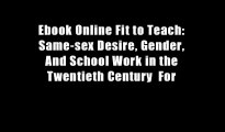 Ebook Online Fit to Teach: Same-sex Desire, Gender, And School Work in the Twentieth Century  For