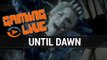Until Dawn : Gaming Live - Gameplay PC