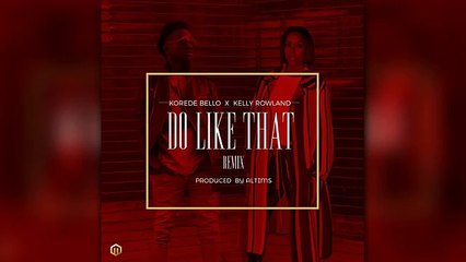 Korede Bello X Kelly Rowland - Do Like That Remix