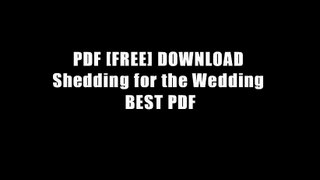 PDF [FREE] DOWNLOAD Shedding for the Wedding BEST PDF