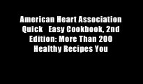 American Heart Association Quick   Easy Cookbook, 2nd Edition: More Than 200 Healthy Recipes You