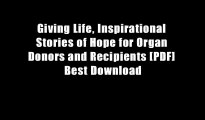 Giving Life, Inspirational Stories of Hope for Organ Donors and Recipients [PDF] Best Download
