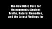 The New Bible Cure For Osteoporosis: Ancient Truths, Natural Remedies, and the Latest Findings for